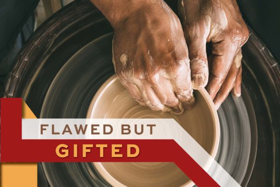 Flawed but Gifted: God Has Given Us All We Need