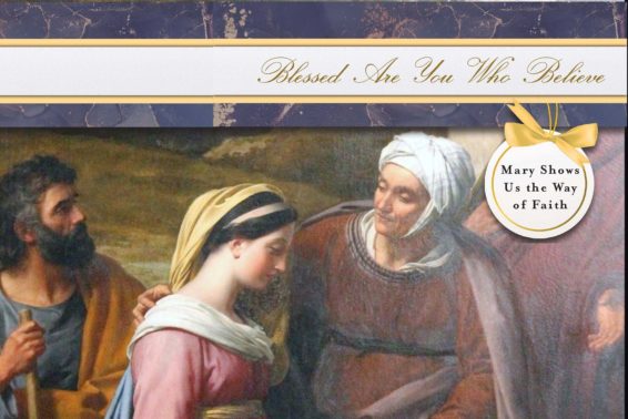 Blessed Are You Who Believe: Mary Shows Us the Way of Faith
