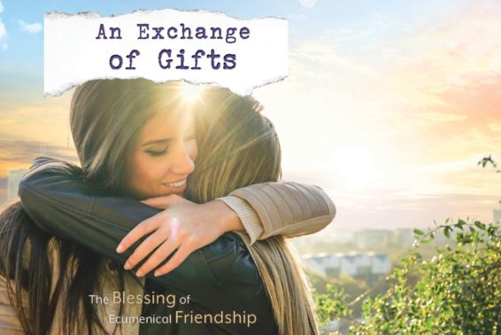 An Exchange of Gifts: The Blessing of Ecumenical Friendship by Susan Heuver