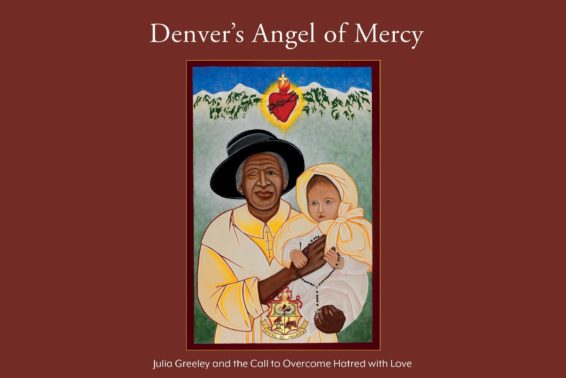 Denver’s Angel of Mercy: Julia Greeley and the Call to Overcome Hatred With Love by Deacon Keith Strohm
