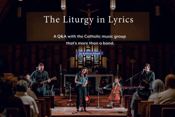 The Liturgy in Lyrics: A Q&A With the Catholic Music Group That’s More Than a Band by Kathryn Elliott