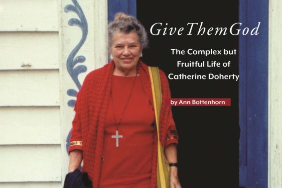 Give Them God: The Complex but Fruitful Life of Catherine Doherty by Ann Bottenhorn
