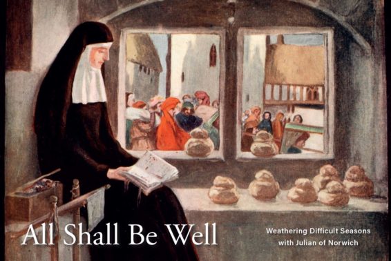 All Shall Be Well: Weathering Difficult Seasons With Julian of Norwich by Laura Loker