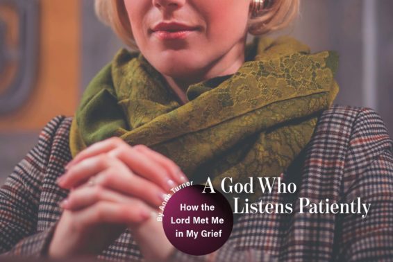 A God Who Listens Patiently: How the Lord Met Me in My Grief by Anne Turner