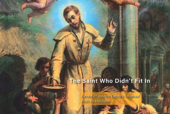 The Saint Who Didn’t Fit In: Benedict Joseph Labre’s Unusual Path to Holiness by Bob French