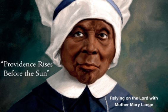 “Providence Rises Before the Sun”: Relying on the Lord With Mother Mary Lange by Laura Loker